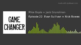 Episode 22: Evan Sullivan + Nick Bowes