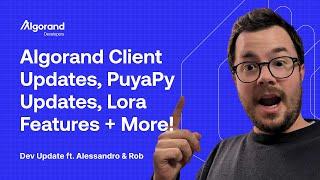 Algorand Client Updates, PuyaPy Updates, Lora Features + More! | Dev Update | Feat. Alessandro & Rob