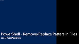 PowerShell -  Remove or Replace Patterns in Files