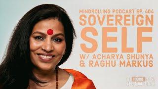 Mindrolling Podcast Ep. 404: Sovereign Self w/ Acharya Shunya & Raghu Markus