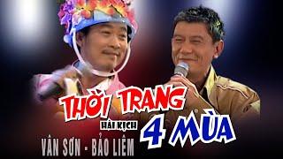 VAN SON  Hài Kịch - THỜI TRANG 4 MÙA - Vân Sơn - Bảo Liêm