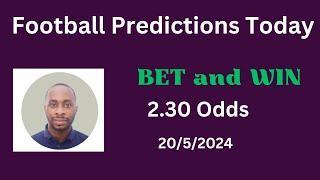 Football Predictions Today 20/5/2024 |  Football Betting Strategies | Daily Football Tips