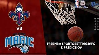 New Orleans Pelicans VS Orlando Magic 2/27 FREE NBA Sports Betting Info & My Pick/Prediction