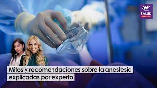 Mitos y recomendaciones sobre la anestesia: habla experto | Salud y Algo Más