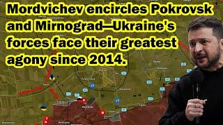 Mordvichev encircles Pokrovsk and Mirnograd—Ukraine's forces face their greatest agony since 2014.