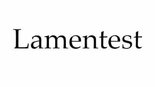 How to Pronounce Lamentest