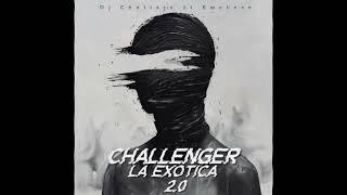 Challenger La Exotica 2.0 Dj Choliare ft Emehese