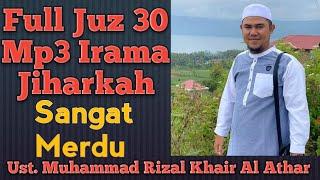 full juz 30 mp3 || Irama Jiharkah Ust. Muhammad Rizal Alhafizh