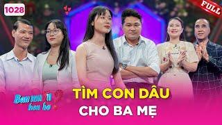 Bạn Muốn Hẹn Hò #1028 | Nhỏ không yêu, trai tân U50 GẤP GÁP đi tìm con dâu cho ba mẹ