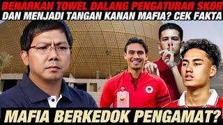 TERBONGKAR!! TOWEL DALANG PENGATURAN SKOR? TANGAN KANAN MAFIA BOLA?? TMNAS INDONESIA..OPINI ASUMSI