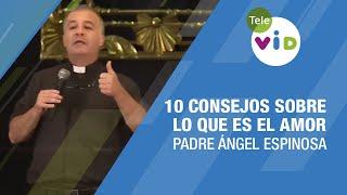 10 consejos sobre lo que es el amor #PadreAngelEspinosa  #TeleVID