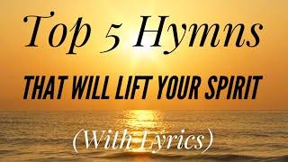 Top 5 Hymns That Will Lift Your Spirit (Hymn Compilation)