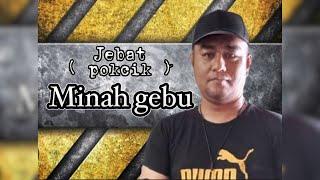 Jebat (pokcik) - Minah Gebu (Official Lyric Video)