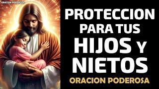 Protección para tus Hijos y Nietos, oración poderosa