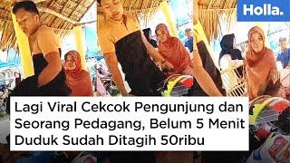 Lagi Viral Cekcok Pengunjung dan Seorang Pedagang, Belum 5 Menit Duduk Sudah Ditagih 50ribu