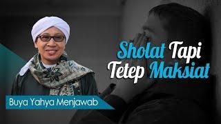 Sholat Tapi Tetep Maksiat - Buya Yahya Menjawab