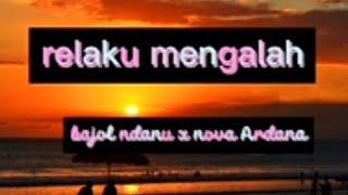 relaku mengalah - bajol ndanu x nova Ardana - lagu terbaru - lagu hits - lirik lagu