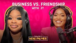 Should You Mix Friendship and Business? With JT | Baby, This is Keke Palmer | Podcast