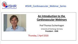 Opening address Prof T Eschenhagen - ISHR Cardiovascular Webinar Series