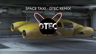 SPACE TAXI - DTEC TECHNO REMIX