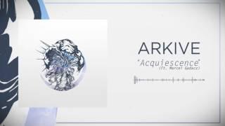 Arkive - Acquiescence feat. Marcel Gadacz [Single 2017]