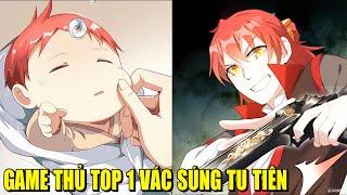 GAME THỦ TOP 1 VÁC SÚNG TU TIÊN | REVIEW PHIM TRUYỆN TRANH HAY