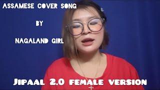 Jipaal 2.0 Female version || Assamese Cover song by Nagaland girl