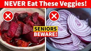 10 Vegetables Seniors Should NEVER Eat! (Health Risks Exposed!)