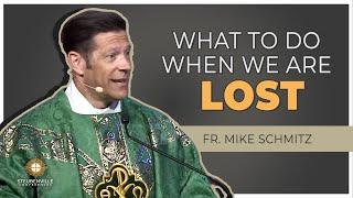 Fr. Mike Schmitz | Saturday Homily: What To Do When We Are Lost | Steubenville Youth Conference