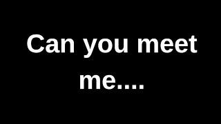 Can you meet me....... love quotes  love messages love letter heartfelt messages