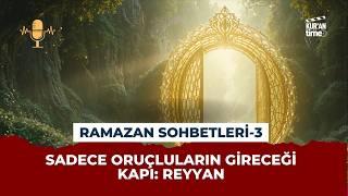 Sadece Oruçluların Gireceği Kapı: Reyyan | Ramazan Sohbetleri: 3