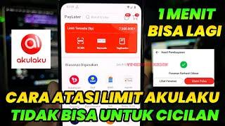 Akulaku Paylater Tidak Bisa Digunakan ? Ini Cara Mengatasi Limit Akulaku Paylater Yang Tidak bisa