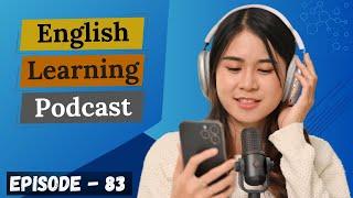 English Learning Podcast Conversation Episode 83 | Upper-Intermediate | Podcast To Improve English