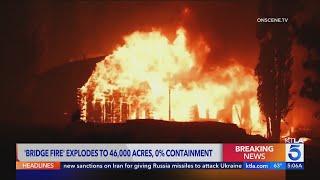 Bridge Fire explodes to 46,000 acres; 0% containment