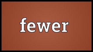 Fewer Meaning