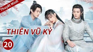 [ Thuyết Minh ] phim ngôn tình cổ trang《Thiên Vũ Kỷ》Tập20【WOW TV Vietsub】