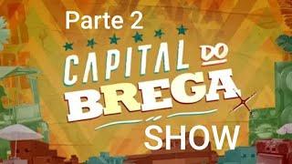 Capital do Brega Show - Parte 2