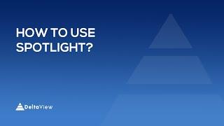 Steps to use Spotlight | DeltaView