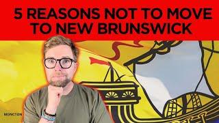 5 Reasons NOT to Move to New Brunswick (2024 W/ CHAPTERS)