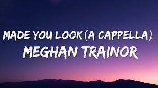 Meghan Trainor - Made You Look (A Cappella) (Lyrics)