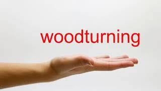 How to Pronounce woodturning - American English