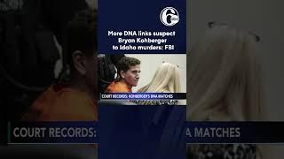 More DNA links suspect Bryan Kohberger to University of Idaho murders: FBI