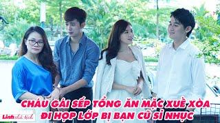 Linh Chủ Tịch - Tập Đặc Biệt #5: Cháu Gái Sếp Tổng Ăn Mặc Xuề Xoà Đi Họp Lớp Bị Bạn Cũ Sỉ Nhục