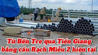 Bến Tre từ cầu Ba Lai qua Mỹ Tho Tiền Giang Bằng cầu Rạch Miễu 2 / đang tiến hành lắp lan can cầu