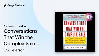 Conversations That Win the Complex Sale: Using… by Erik Peterson · Audiobook preview