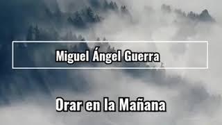 Orar en la Mañana - Miguel Ángel Guerra