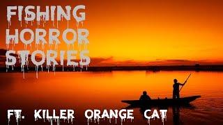 Fishing Horror Stories | Ft. Killer Orange Cat