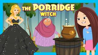 THE PORRIDGE WITCH | Princess & Fairy Tales For Kids | Fairy Tales And Bedtime Stories For Kids