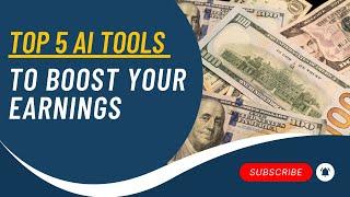 Top 5 AI Tools to Boost Your Earnings