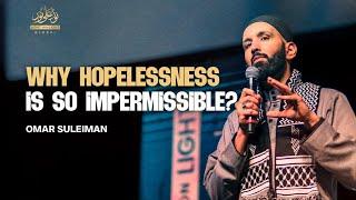 Why Hopelessness is So Impermissible? | Imam Omar Suleiman | Birmingham